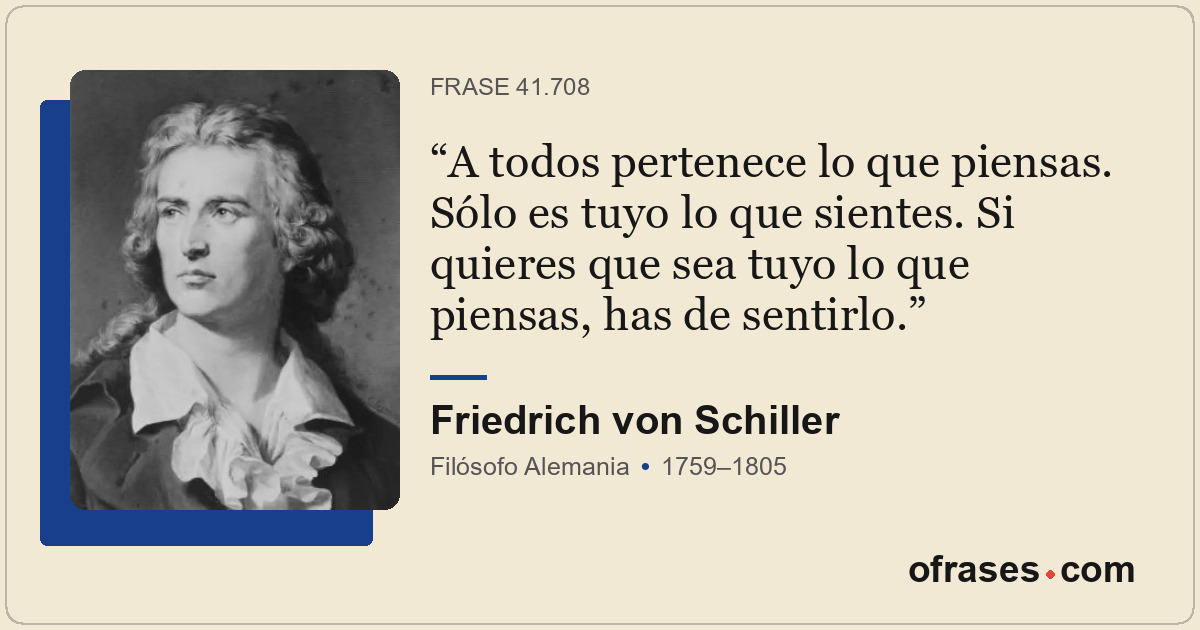 A todos pertenece lo que piensas. Sólo es tuyo lo que sientes. Si quieres que se...