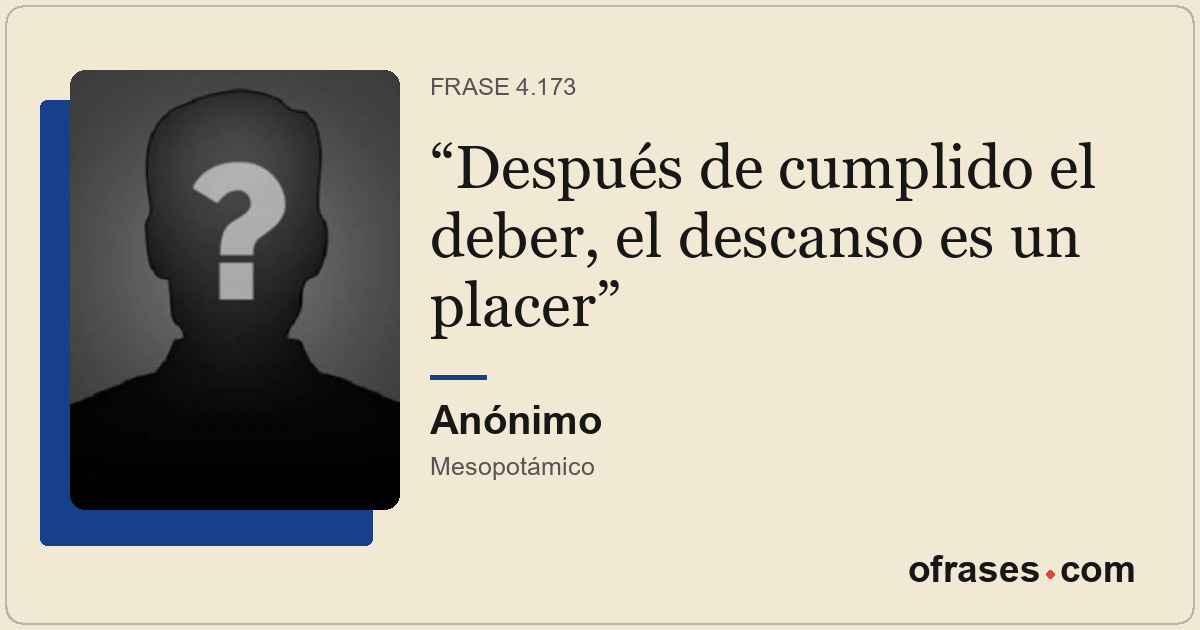 Después de cumplido el deber, el descanso es un placer