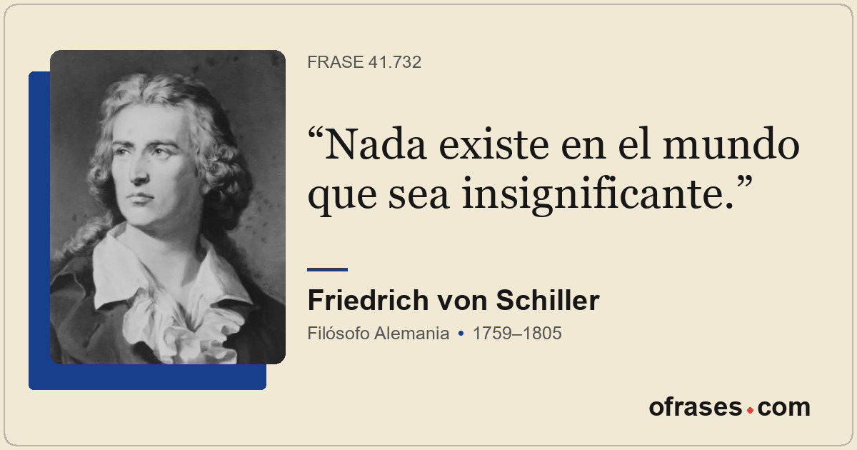 Nada existe en el mundo que sea insignificante.