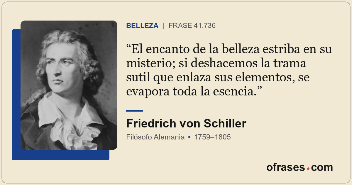 El encanto de la belleza estriba en su misterio; si deshacemos la trama sutil qu...