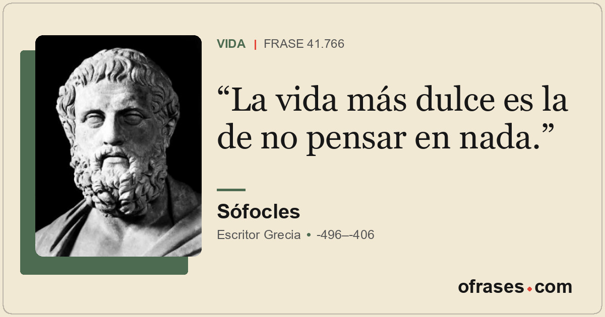 La vida más dulce es la de no pensar en nada.