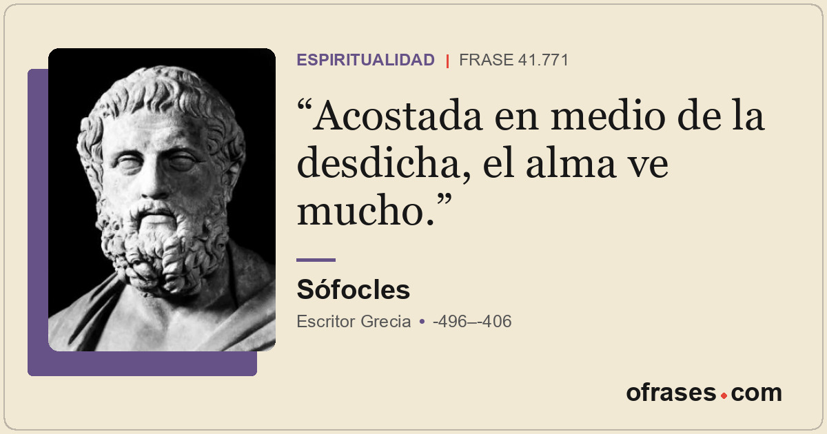 Acostada en medio de la desdicha, el alma ve mucho.