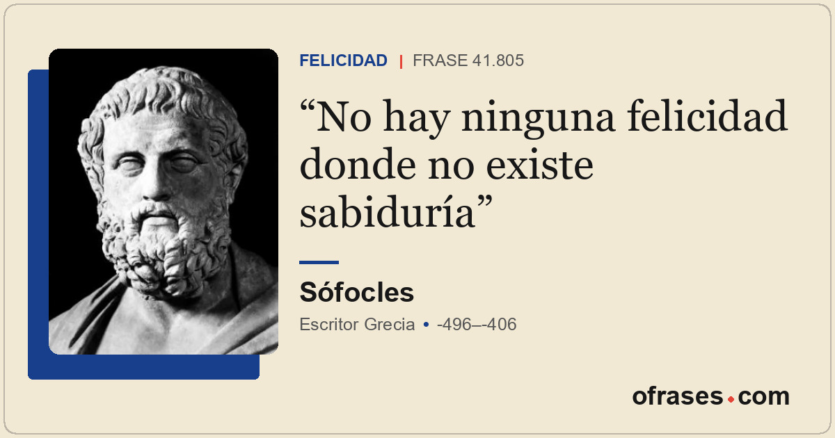 No hay ninguna felicidad donde no existe sabiduría