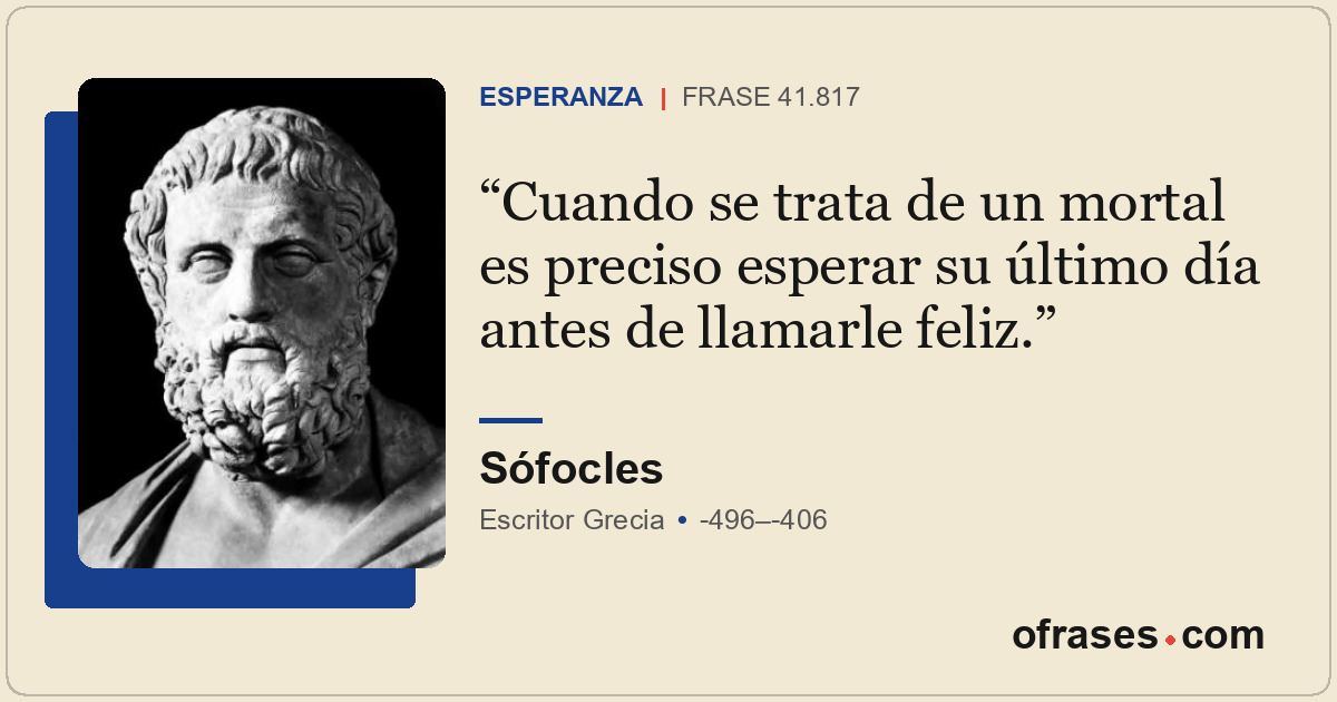 Cuando se trata de un mortal es preciso esperar su último día antes de llamarle...