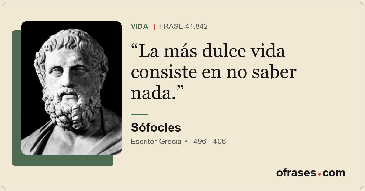 La más dulce vida consiste en no saber nada.