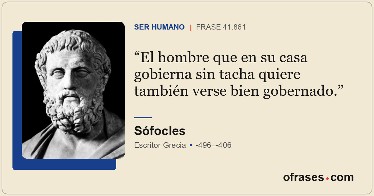 El hombre que en su casa gobierna sin tacha quiere también verse bien gobernado.