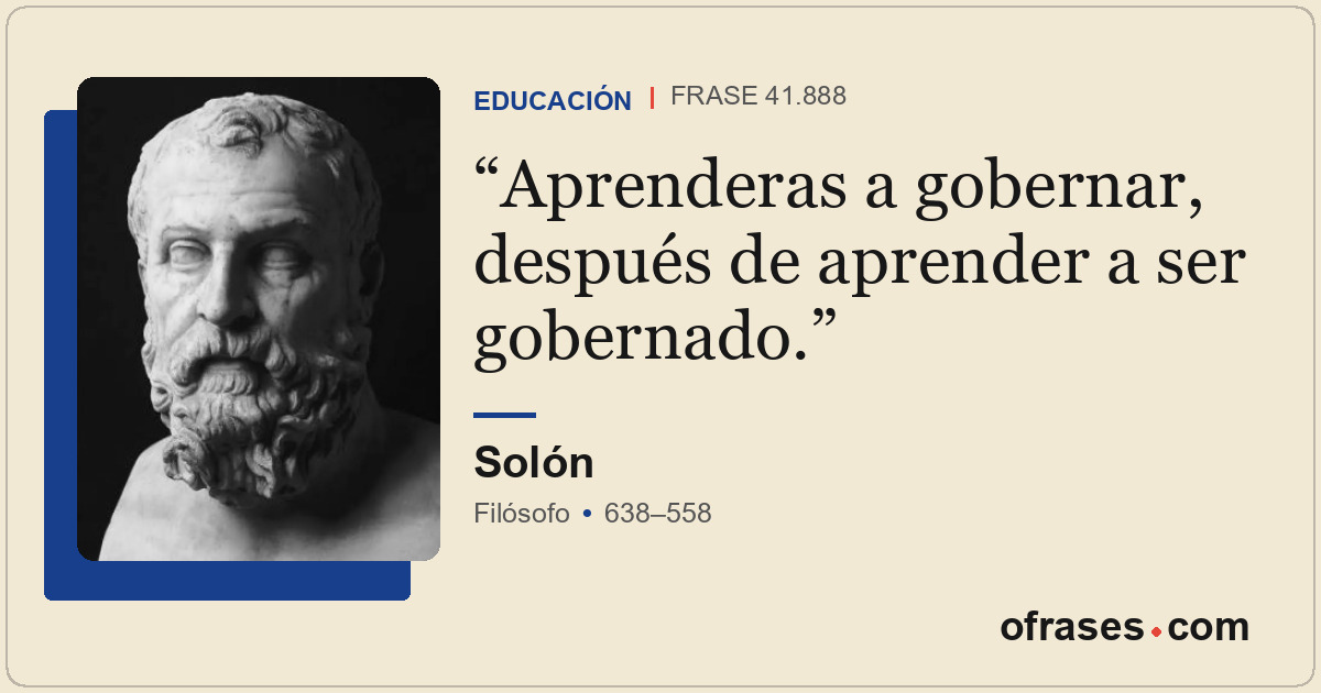 Aprenderas a gobernar, después de aprender a ser gobernado.