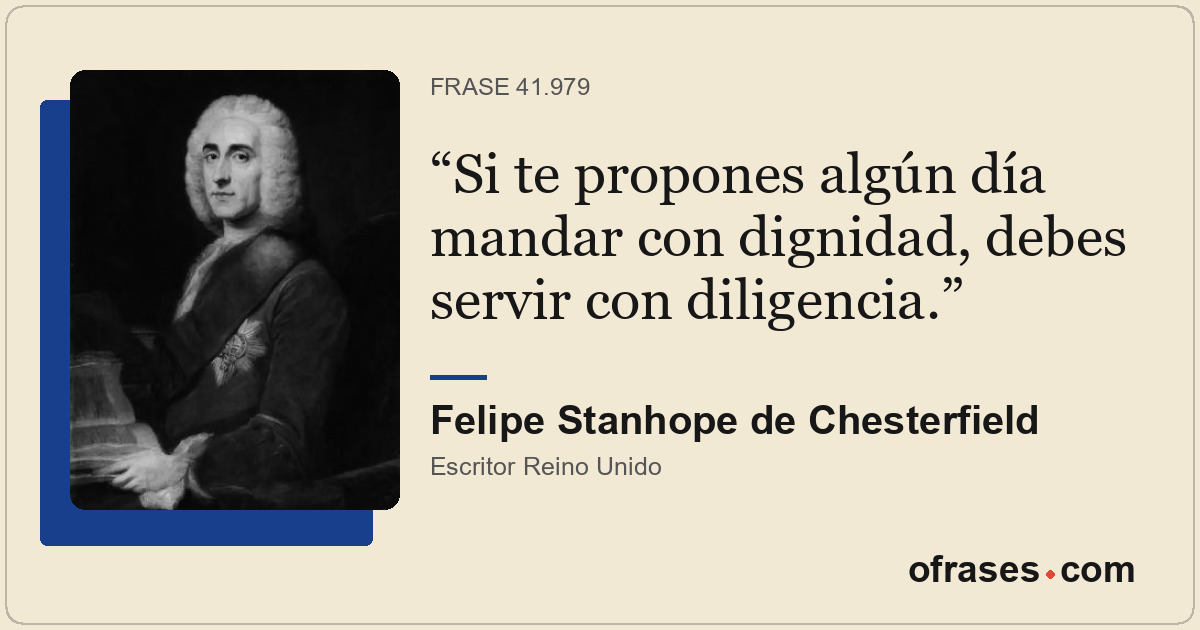 Si te propones algún día mandar con dignidad, debes servir con diligencia.