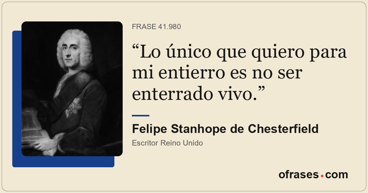 Lo único que quiero para mi entierro es no ser enterrado vivo.