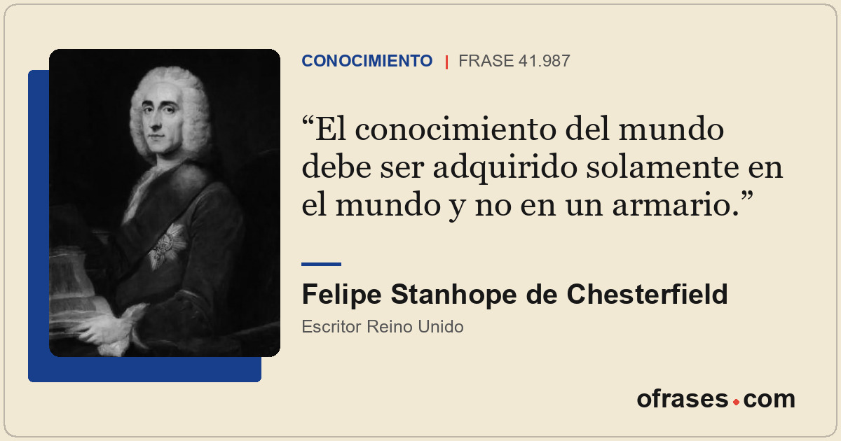 El conocimiento del mundo debe ser adquirido solamente en el mundo y no en un ar...