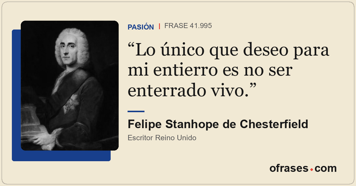 Lo único que deseo para mi entierro es no ser enterrado vivo.
