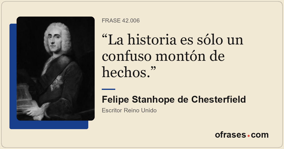 La historia es sólo un confuso montón de hechos.