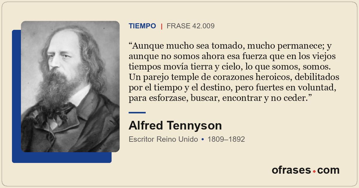 Aunque mucho sea tomado, mucho permanece; y aunque no somos ahora esa fuerza que...