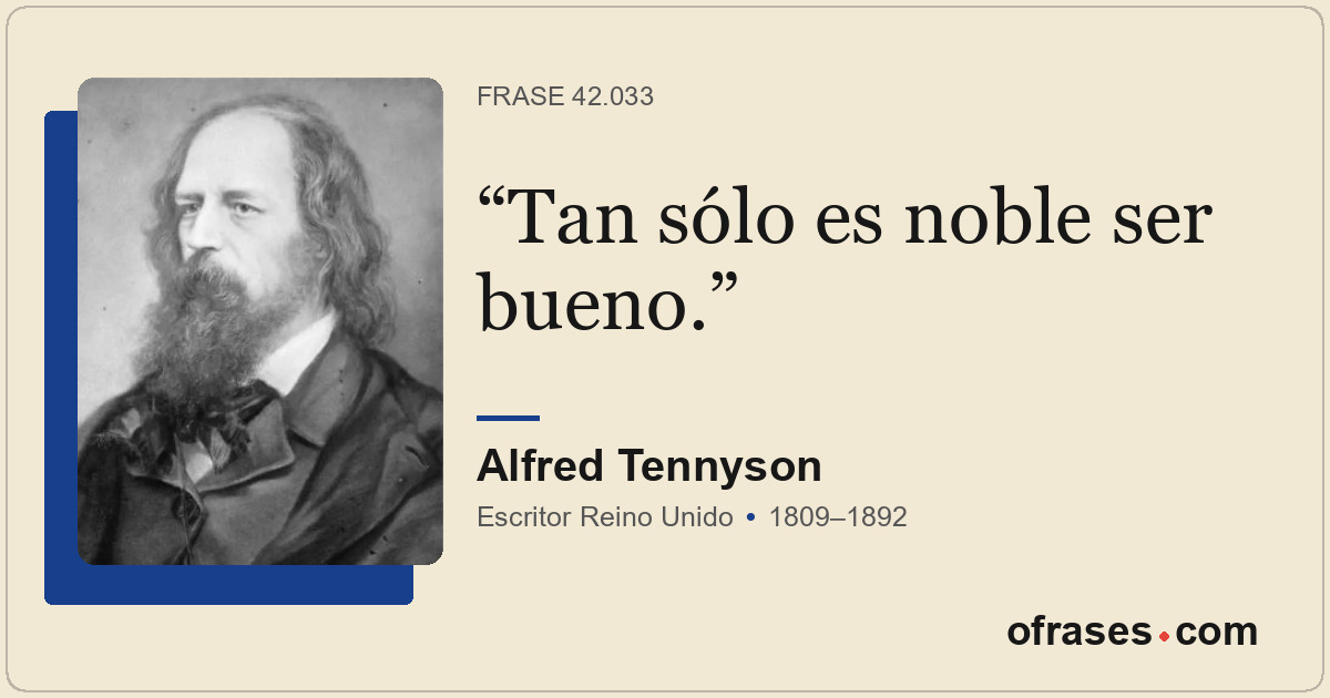 Tan sólo es noble ser bueno.