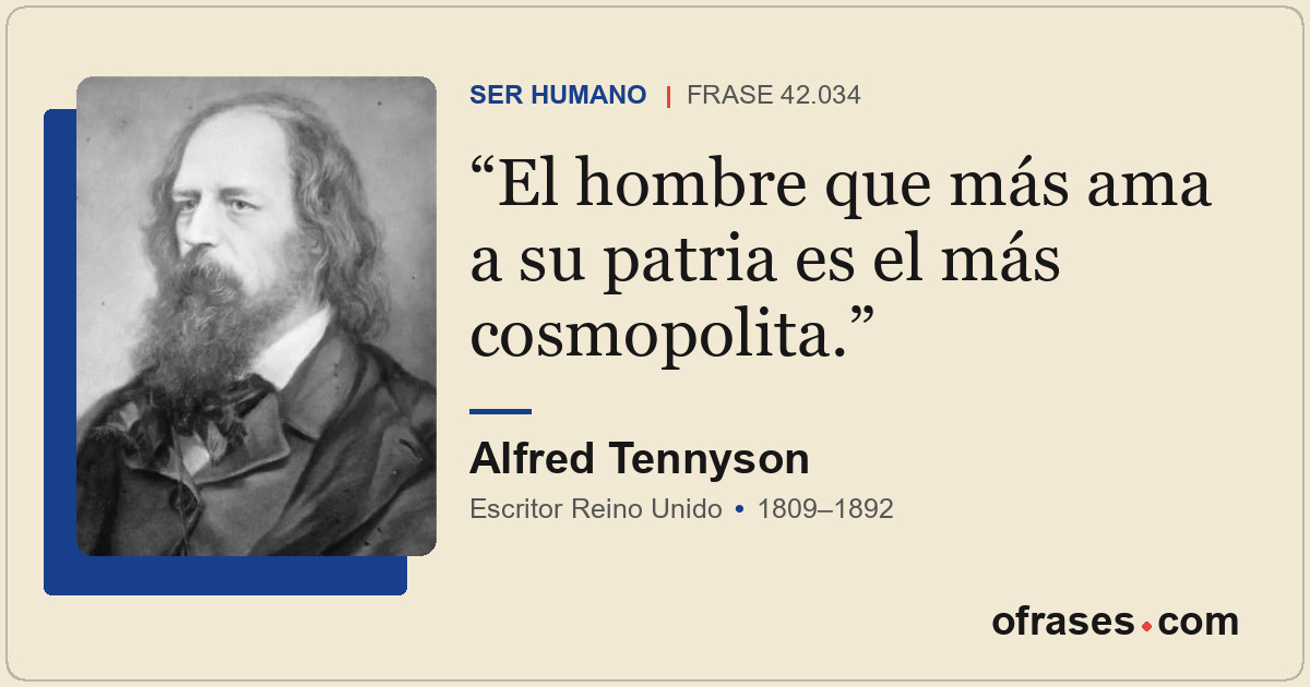 El hombre que más ama a su patria es el más cosmopolita.