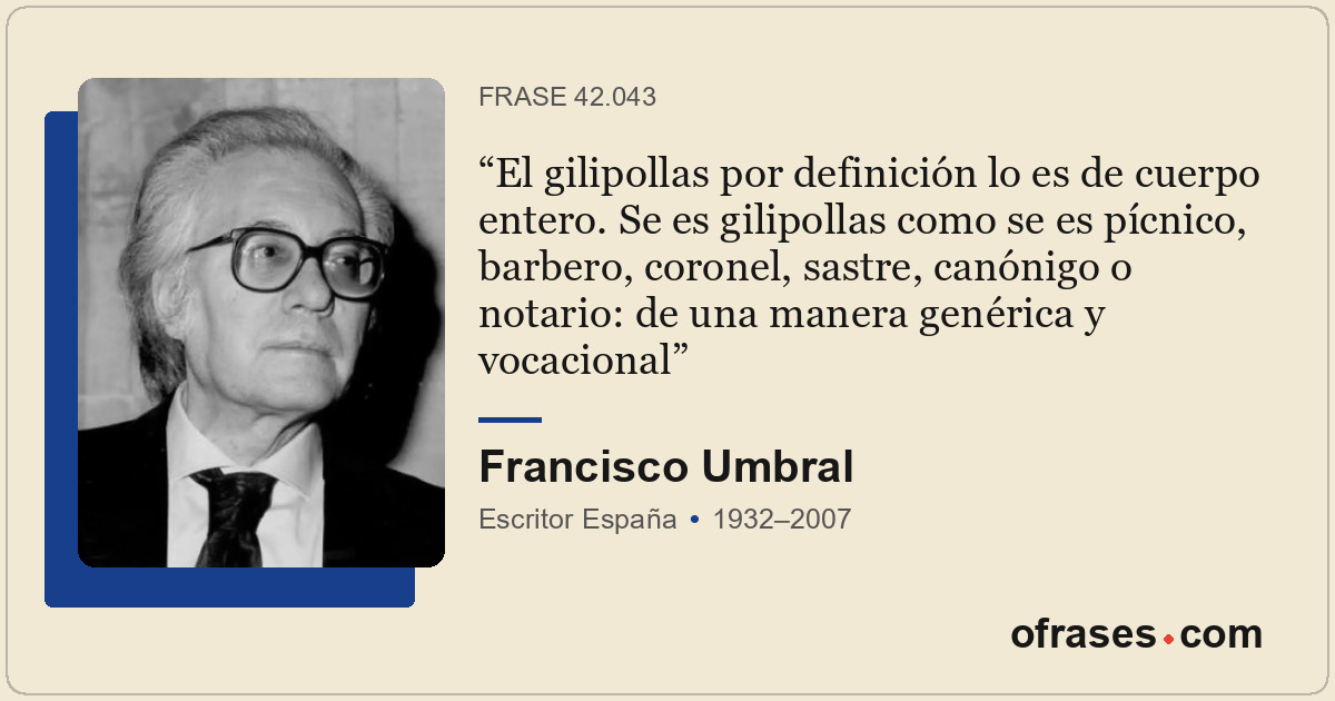 El gilipollas por definición lo es de cuerpo entero. Se es gilipollas como se es...