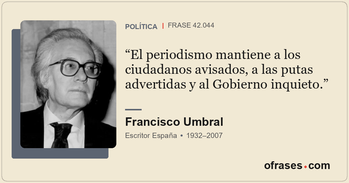 El periodismo mantiene a los ciudadanos avisados, a las putas advertidas y al Go...