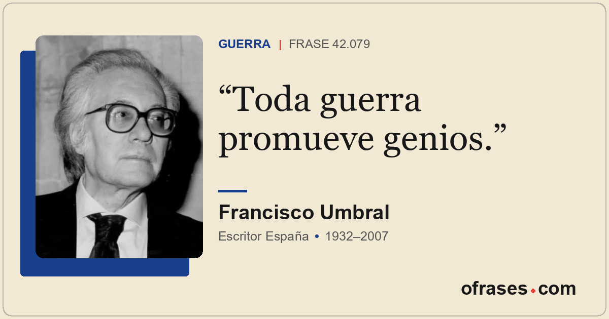 Toda guerra promueve genios.
