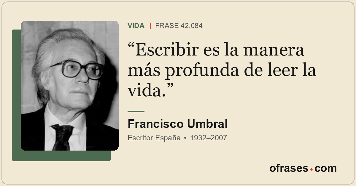 Escribir es la manera más profunda de leer la vida.