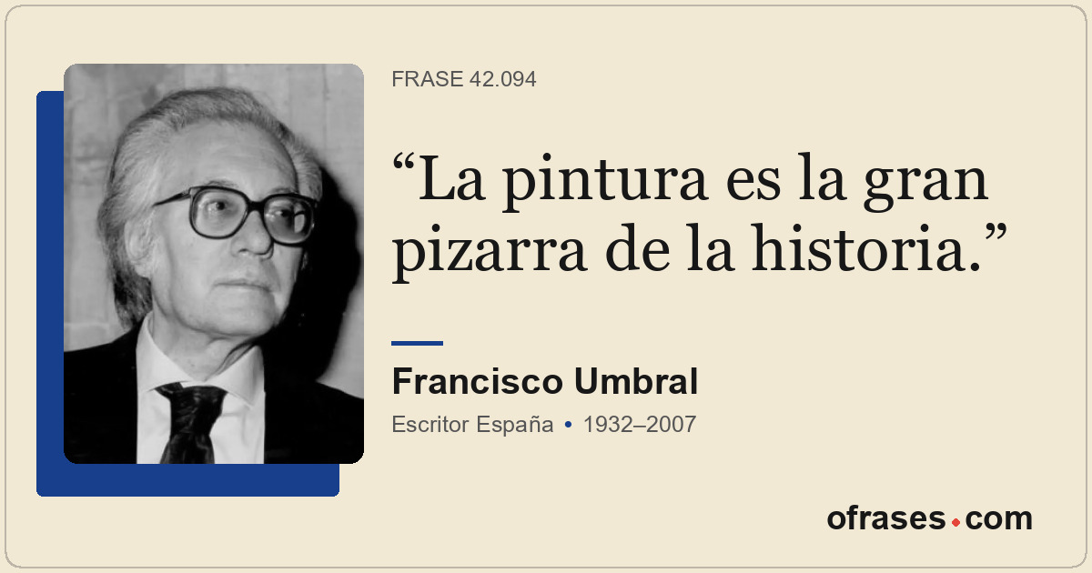La pintura es la gran pizarra de la historia.