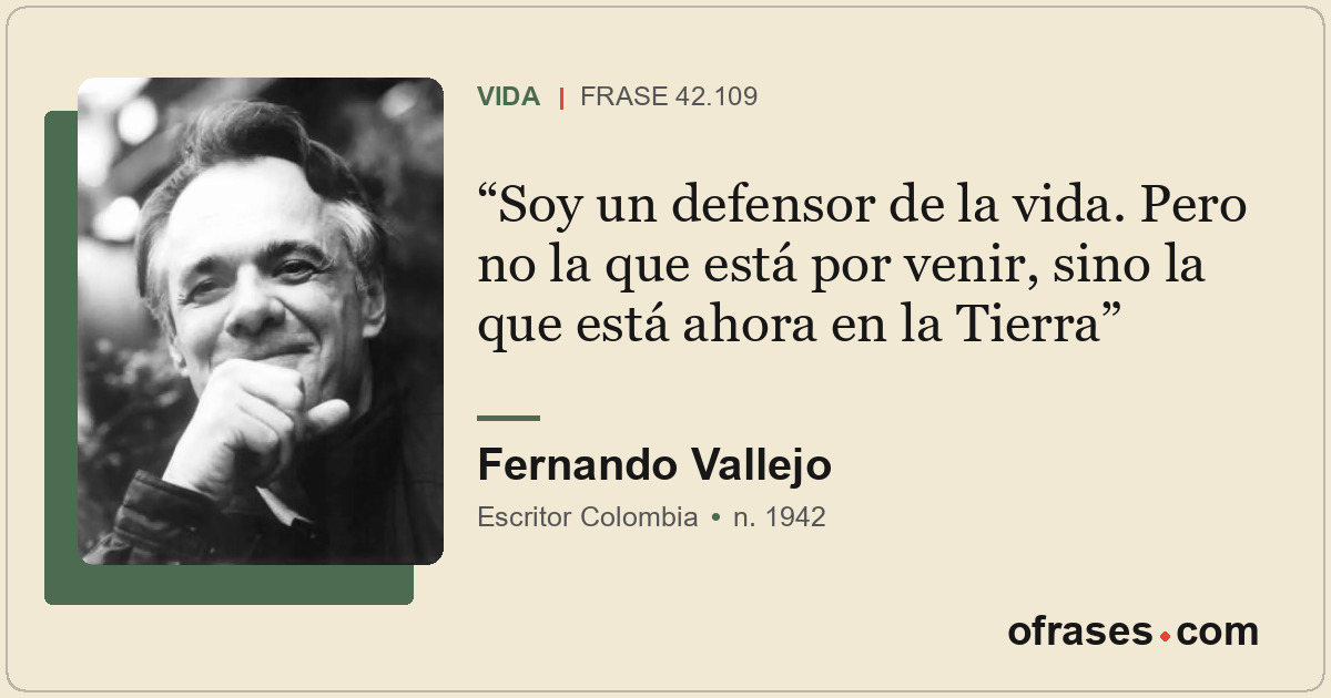 Soy un defensor de la vida. Pero no la que está por venir, sino la que está ahor...