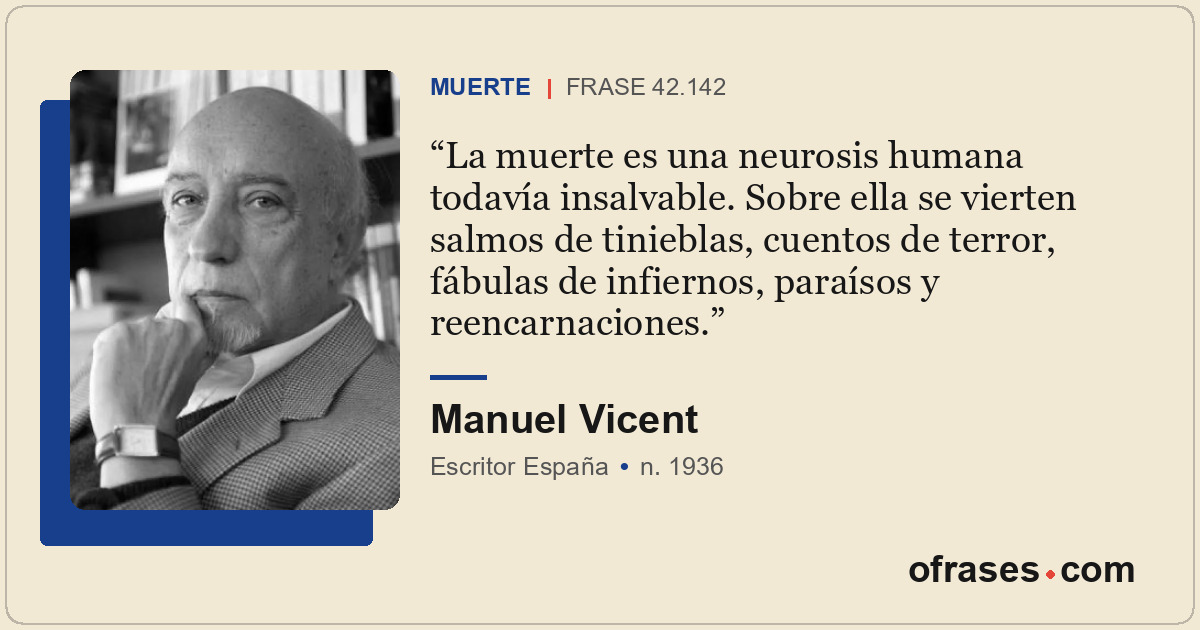 La muerte es una neurosis humana todavía insalvable. Sobre ella se vierten salmo...