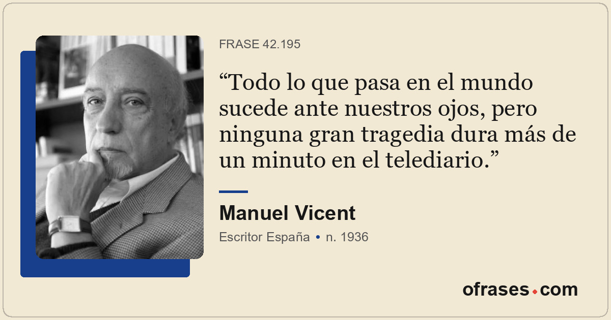 Todo lo que pasa en el mundo sucede ante nuestros ojos, pero ninguna gran traged...