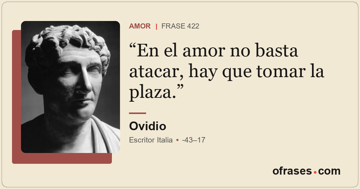 En el amor no basta atacar, hay que tomar la plaza.