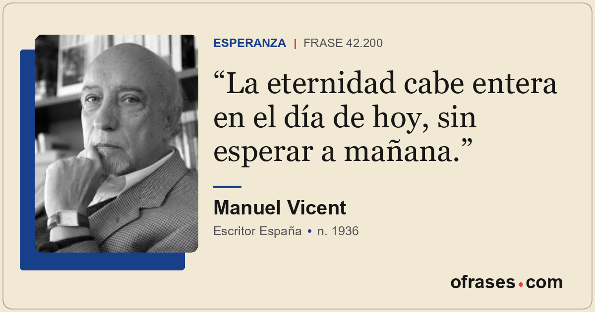 La eternidad cabe entera en el día de hoy, sin esperar a mañana.
