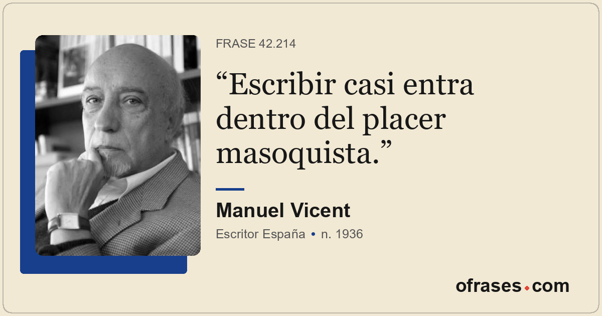 Escribir casi entra dentro del placer masoquista.