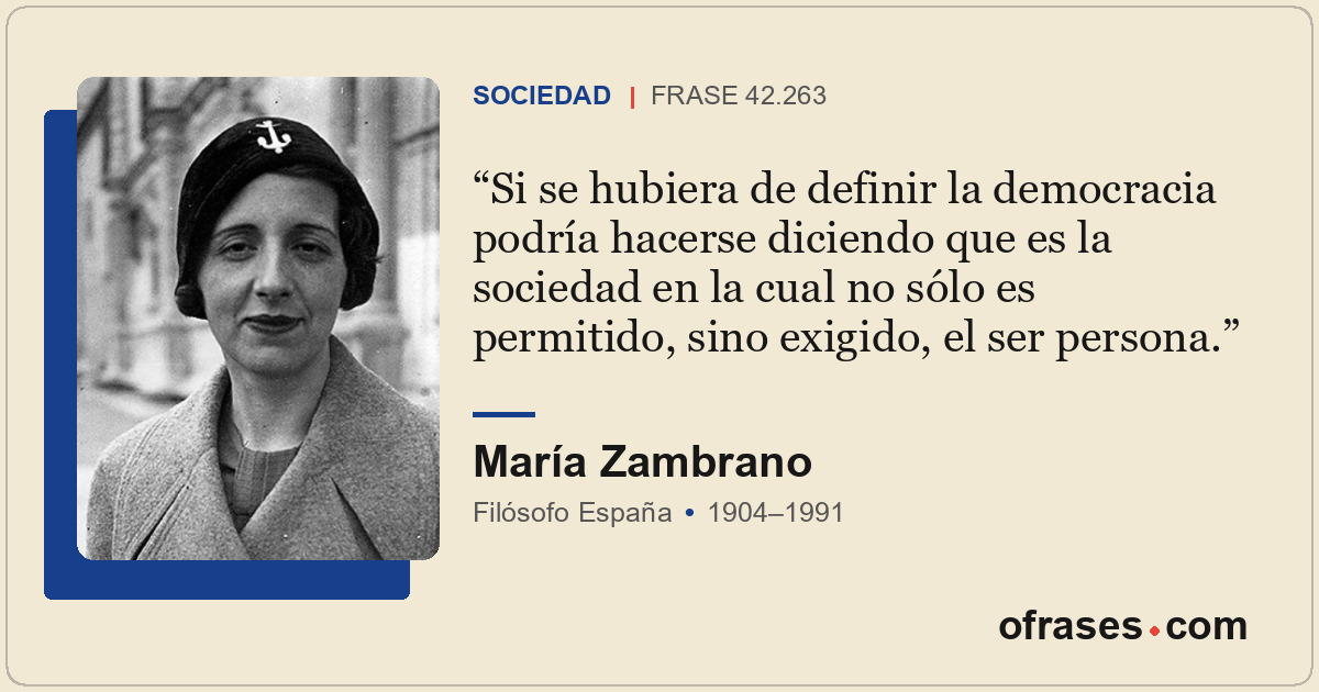 Si se hubiera de definir la democracia podría hacerse diciendo que es la socieda...