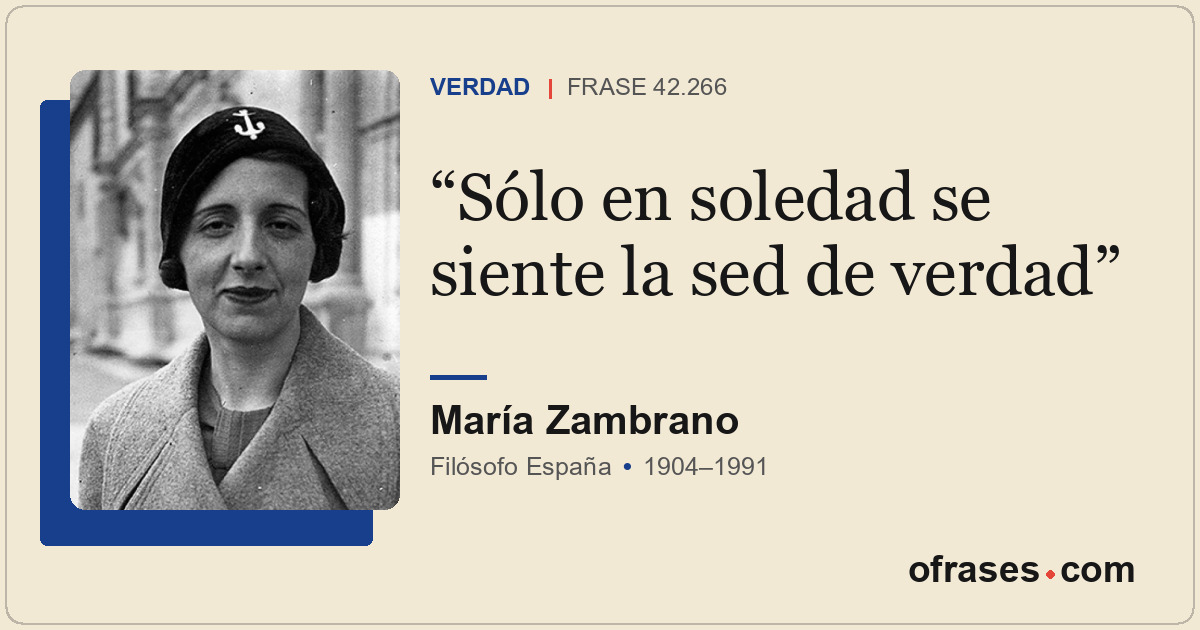 Sólo en soledad se siente la sed de verdad