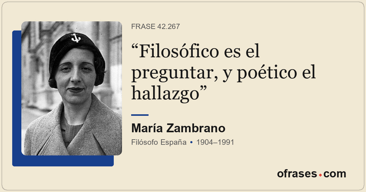 Filosófico es el preguntar, y poético el hallazgo