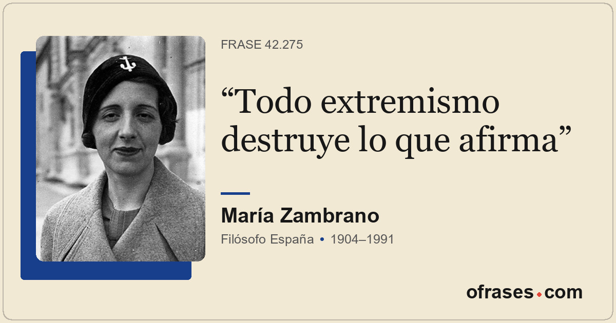Todo extremismo destruye lo que afirma