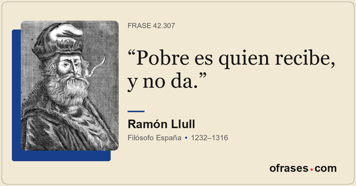 Pobre es quien recibe, y no da.
