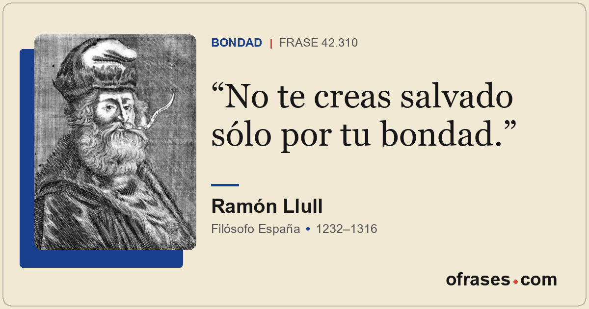 No te creas salvado sólo por tu bondad.