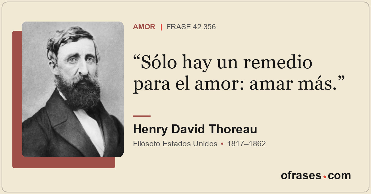Sólo hay un remedio para el amor: amar más.