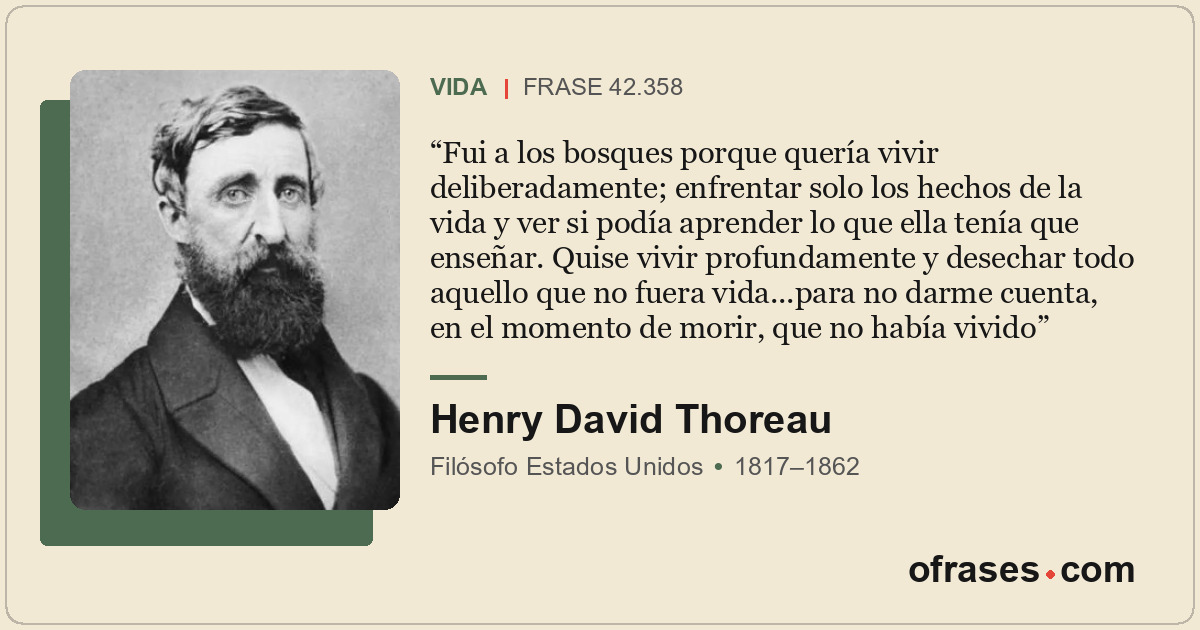 Fui a los bosques porque quería vivir deliberadamente; enfrentar solo los hechos...