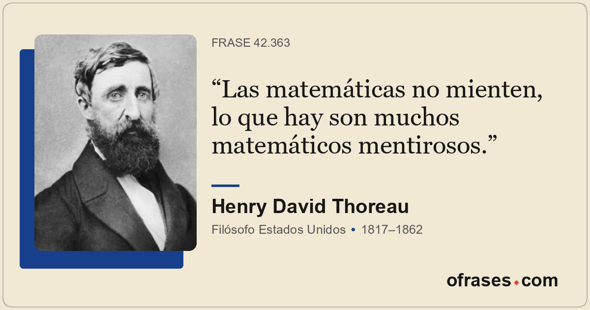 Las matemáticas no mienten, lo que hay son muchos matemáticos mentirosos.