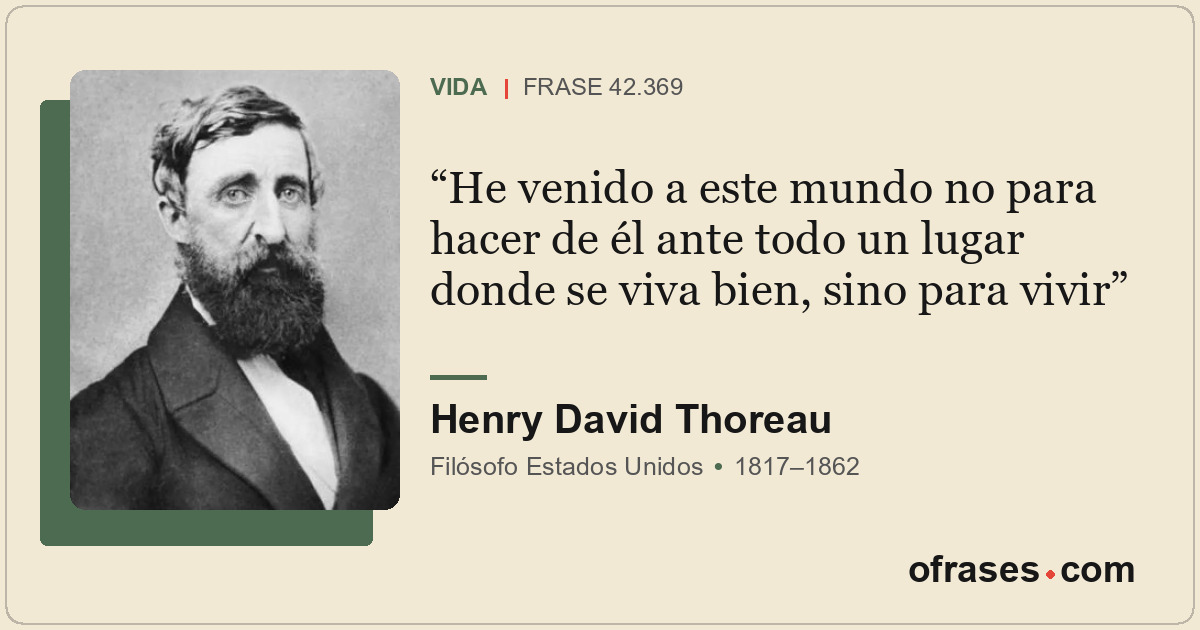 He venido a este mundo no para hacer de él ante todo un lugar donde se viva bien...