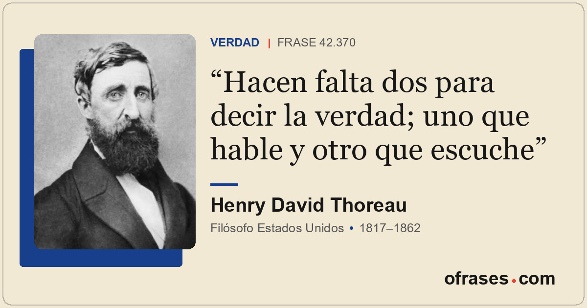 Hacen falta dos para decir la verdad; uno que hable y otro que escuche