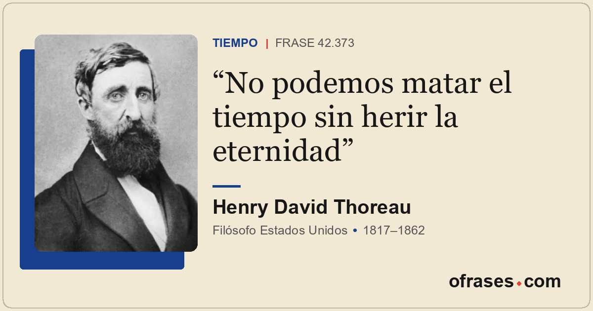 No podemos matar el tiempo sin herir la eternidad