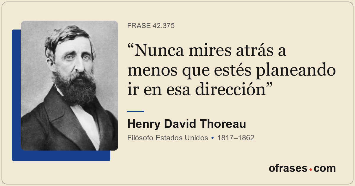 Nunca mires atrás a menos que estés planeando ir en esa dirección