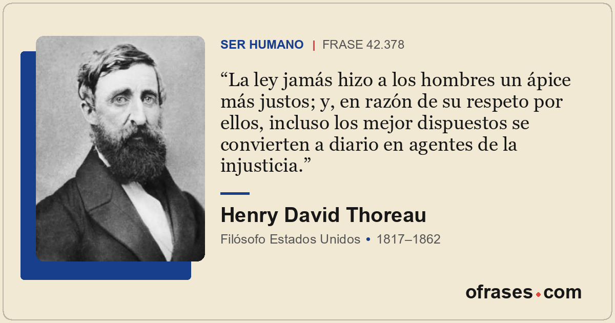 La ley jamás hizo a los hombres un ápice más justos; y, en razón de su respeto p...