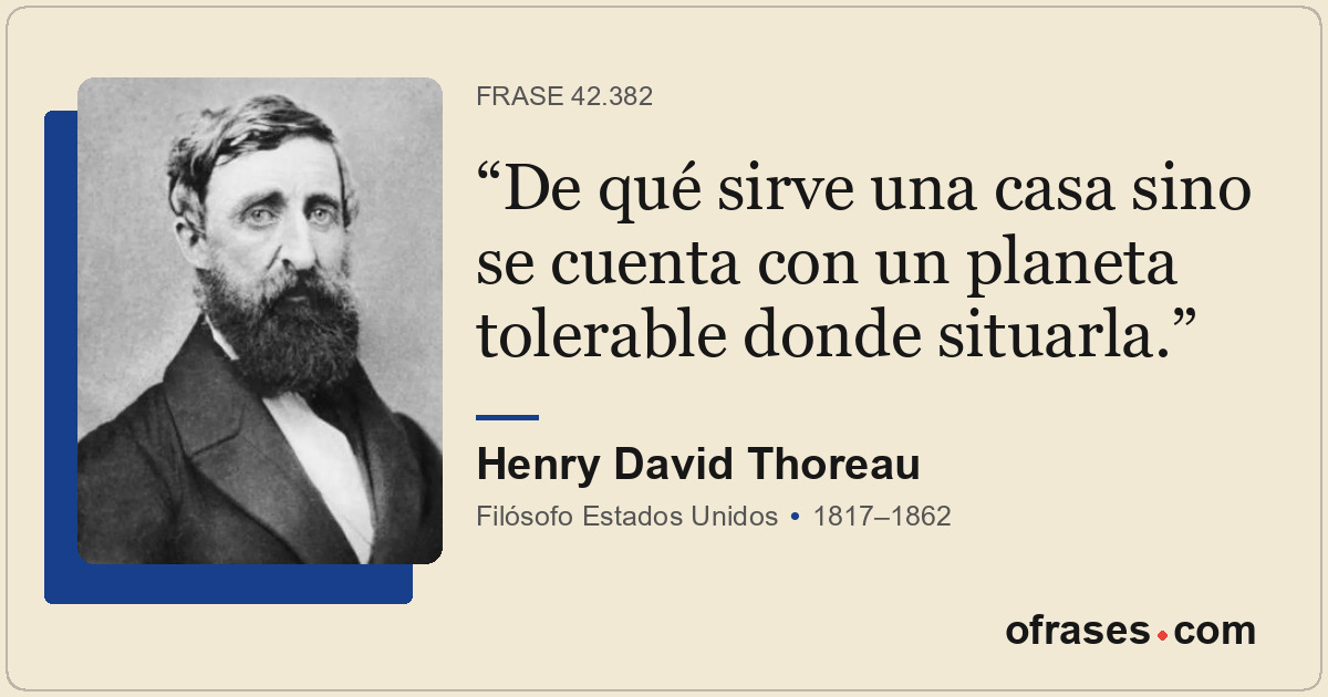De qué sirve una casa sino se cuenta con un planeta tolerable donde situarla.