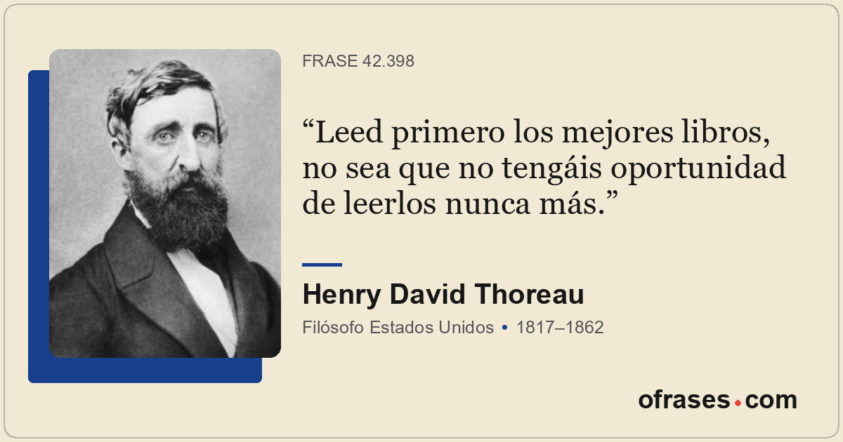 Leed primero los mejores libros, no sea que no tengáis oportunidad de leerlos nu...