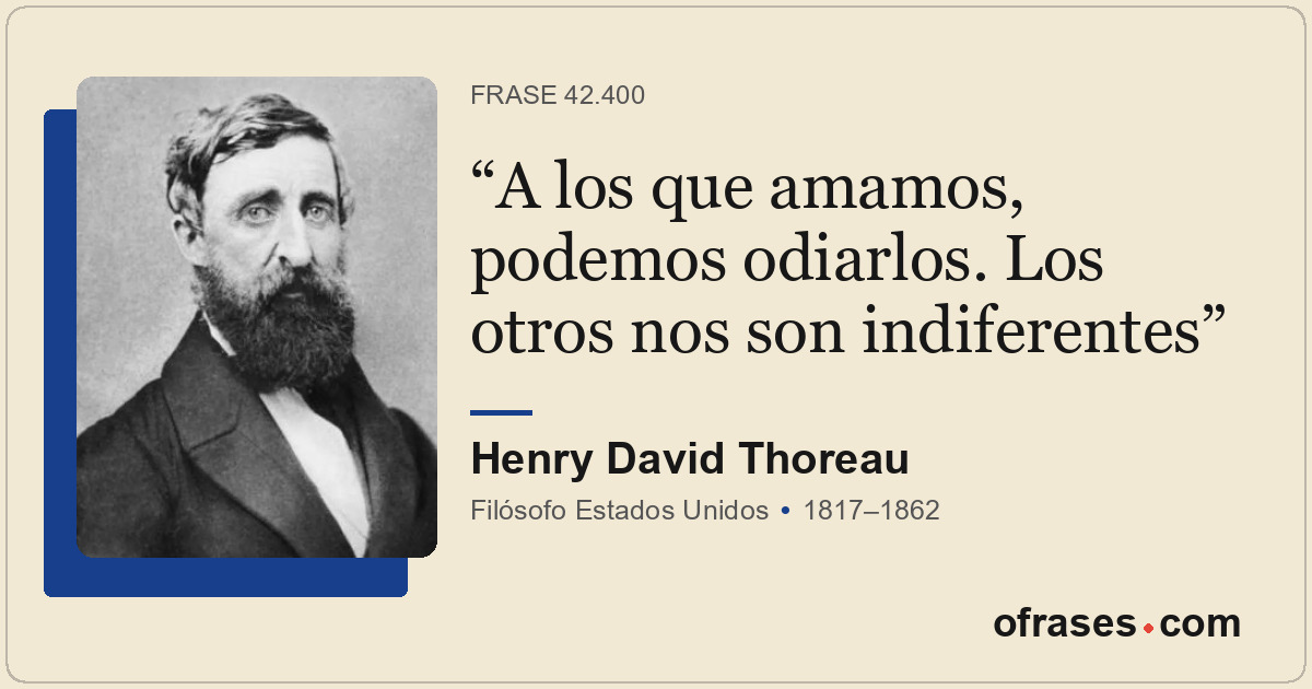 A los que amamos, podemos odiarlos. Los otros nos son indiferentes