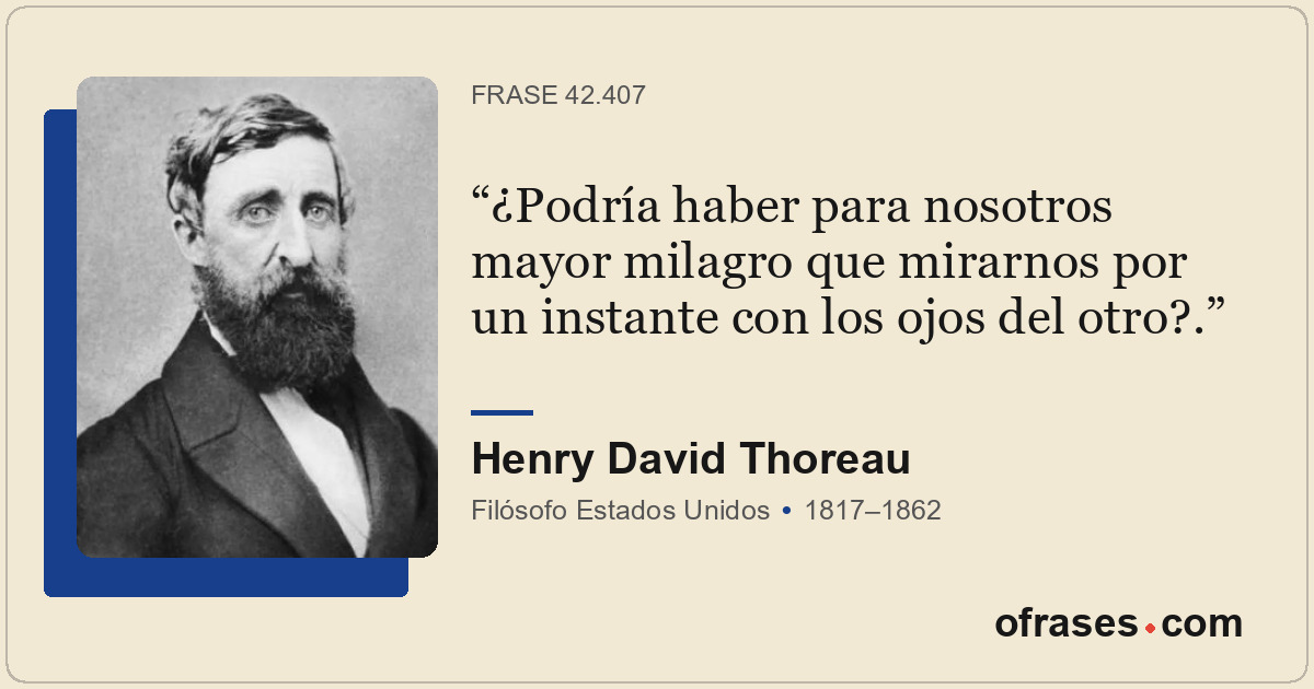 ¿Podría haber para nosotros mayor milagro que mirarnos por un instante con los o...
