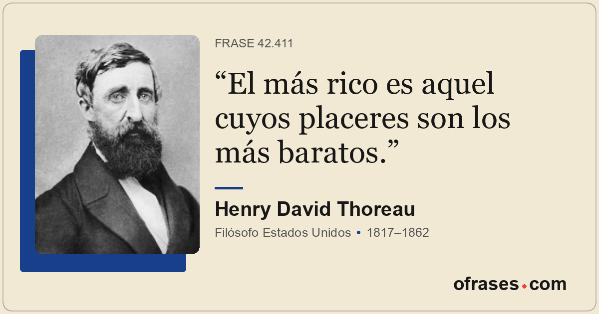 El más rico es aquel cuyos placeres son los más baratos.