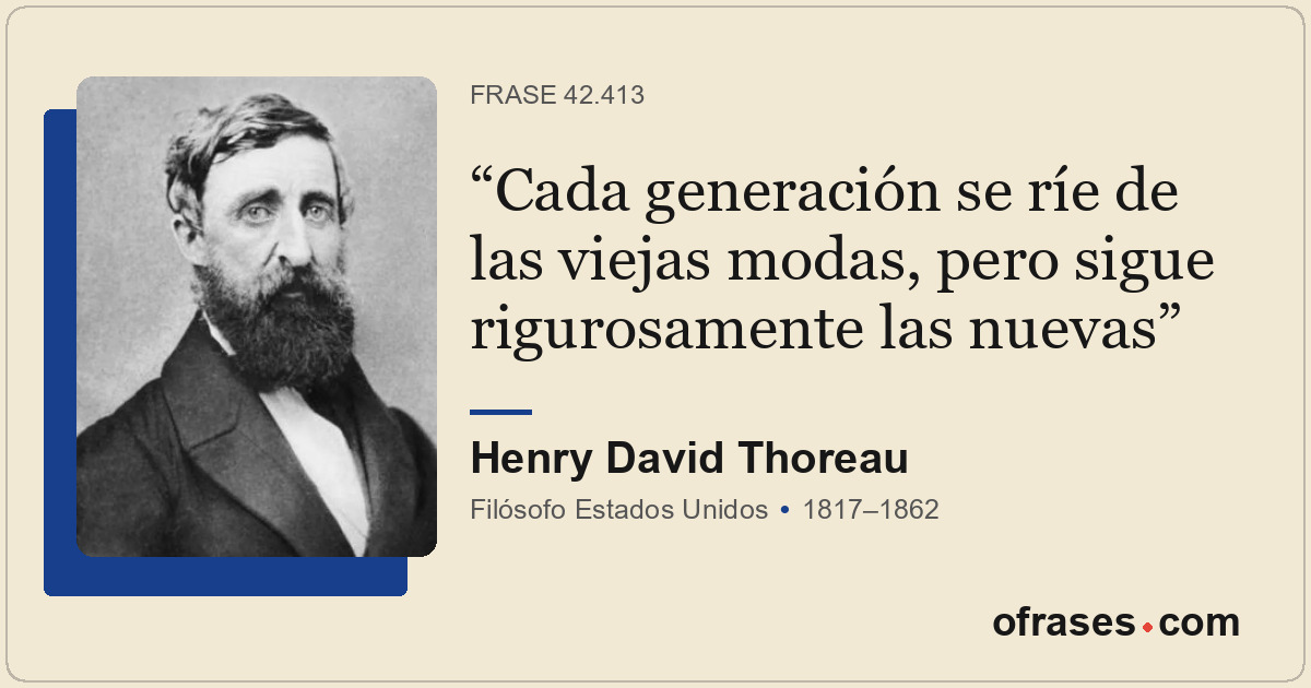 Cada generación se ríe de las viejas modas, pero sigue rigurosamente las nuevas
